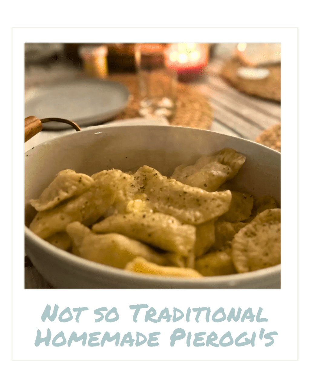 Not so Traditional Homemade&nbsp;Pierogi’s