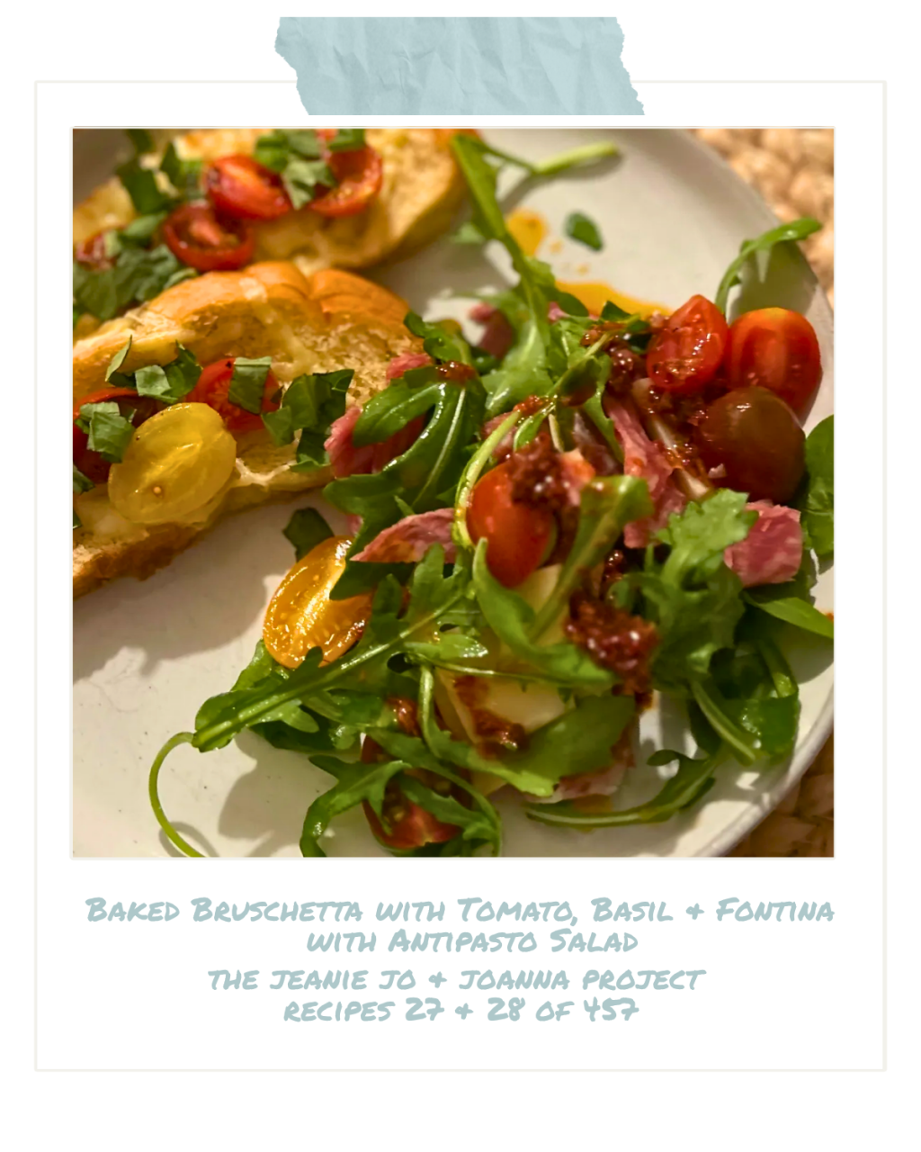 The Jeanie Jo & Joanna Project Recipe 27 & 28 of 457: Baked Bruschetta with Tomato, Basil & Fontina + Antipasto&nbsp;Salad