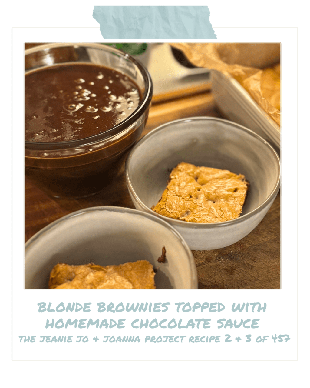 The Jeanie Jo & Joanna Project Recipe 2 & 3 of 457: Blonde Brownies Topped with Homemade Chocolate&nbsp;Sauce