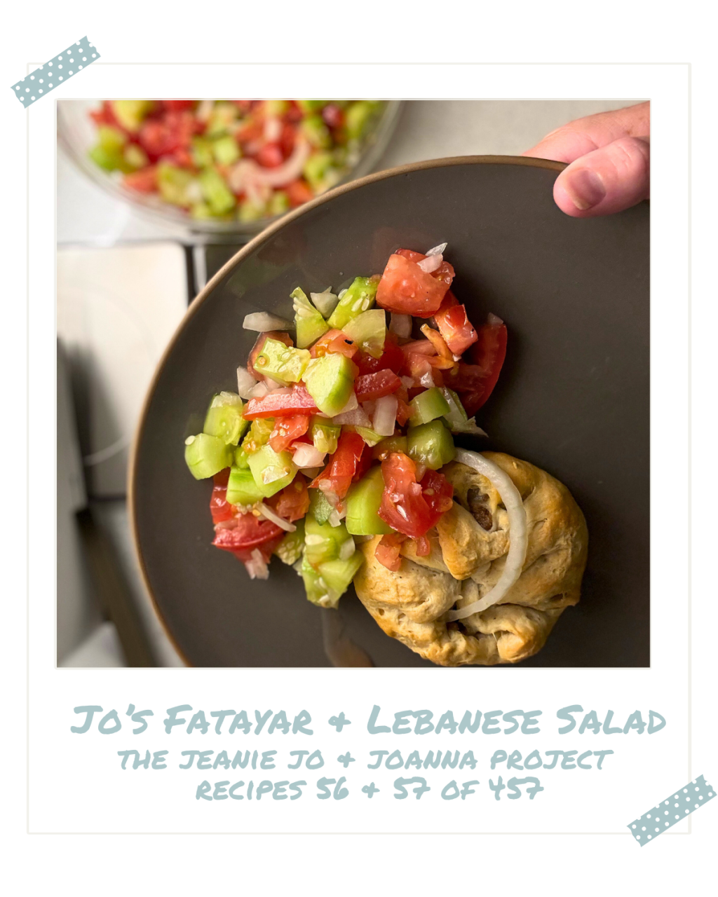 The Jeanie Jo & Joanna Project Recipes 56 &  57 of 457: Jo’s Fatayar + Lebanese&nbsp;Salad