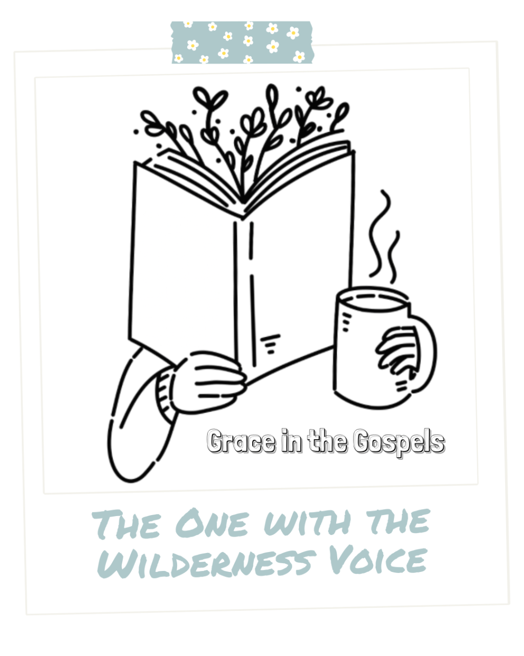 Grace in the Gospels: The One with the Wilderness&nbsp;Voice